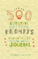 300 Creative Writing Prompts: The Complete Fiction Writer's Journal 1979135444 Book Cover
