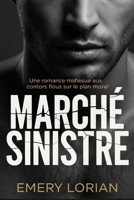 Marché Sinistre: Une romance mafieuse aux contors flous sur le plan moral (French Edition) B0G3PJ9192 Book Cover
