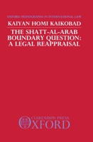 The Shatt-al-Arab Boundary Question: A Legal Reappraisal (Oxford Monographs on International Law) 0198255918 Book Cover
