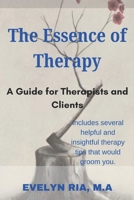 The Essence of Therapy: A Guide for Therapists and Clients B0DY7XXVLY Book Cover