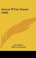 Autour D'une Sonate: Étude Sur Robert Schumann 1148906487 Book Cover