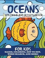 Oceans Coloring and Activity Book for Kids: Mazes, Coloring, Dot to Dot, Word Search, and More (Children's Activity Books) 1949651347 Book Cover