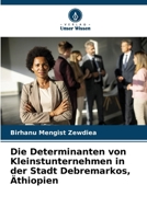 Die Determinanten von Kleinstunternehmen in der Stadt Debremarkos, Äthiopien (German Edition) 6208513200 Book Cover
