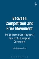 Between Competition and Free Movement: Economic Constitutional Law of the European Community 1841133361 Book Cover