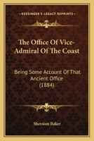 The Office Of Vice-Admiral Of The Coast: Being Some Account Of That Ancient Office 1240154062 Book Cover