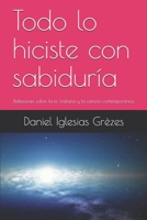 Todo lo hiciste con sabiduría: Reflexiones sobre la fe cristiana y la ciencia contemporánea (Aportes para una contracultura cristiana) 1533157197 Book Cover