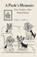 A Pack’s Memoir: Five Yorkies, One Shared Story B0FTF96F7F Book Cover
