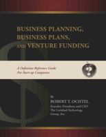 Business Planning, Business Plans, and Venture Funding: A Definitive Reference Guide for Start-up Companies 0615257143 Book Cover