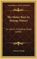 The Motor Boys In Strange Waters: Or Lost In A Floating Forest 1279411341 Book Cover