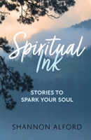 Spiritual Ink: Stories to Spark Your Soul 1633378918 Book Cover