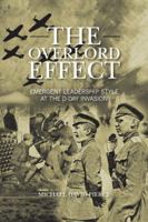 The Overlord Effect: Emergent Leadership Style at the D-Day Invasion 1481783882 Book Cover