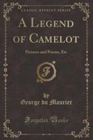 A Legend of Camelot: Pictures and Poems, Etc. B0BN6MX1X2 Book Cover