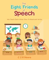The Eight Friends of Speech: We Teach Each Other How To Read and Write 1665773715 Book Cover