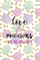 Love & Macarons Are All You Need: All Purpose 6x9 Blank Lined Notebook Journal Way Better Than A Card Trendy Unique Gift Gold Points Macaron 1704342104 Book Cover