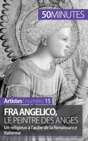 Fra Angelico, le peintre des anges: Un religieux à l'aube de la Renaissance italienne 280625793X Book Cover