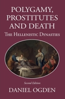 Polygamy, Prostitutes and Death: The Hellenistic Dynasties 1914535383 Book Cover