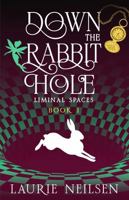 Down the Rabbit Hole: Liminal Spaces - Book One 1967326002 Book Cover