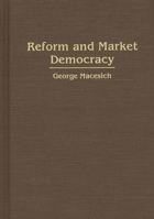 Reform and Market Democracy 0275939898 Book Cover