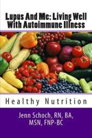 Lupus And Me: Living Well With An Autoimmune Illness: Healthy Nutrition 1484124855 Book Cover