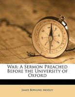 War; a sermon preached before the University of Oxford 052659344X Book Cover