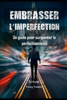 Embrasser l'Imperfection: Un guide pour surmonter le perfectionnisme B0C2S1VP85 Book Cover