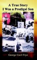 A True Story I Was a Prodigal Son 1410716414 Book Cover