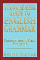 Young Reader Guide to English Grammar: Conjugation of Verbs 1479760315 Book Cover