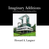 Imaginary Additions: Extreme Proposals for Famous Buildings and Places B08CPDL6L8 Book Cover