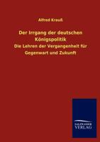 Der Irrgang Der Deutschen K Nigspolitik 3846008486 Book Cover