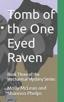 Tomb of the One Eyed Raven: Book Three of the Mechanical Mystery Series (The Mechanical Mystery Trilogy) B0FCMMB5PM Book Cover