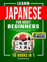 Learn Japanese for Adult Beginners: 10 Books in 1: The Complete Step-by-Step Guide to Easily Master Japanese from Scratch in Just Minutes a Day B0F486YRZ6 Book Cover