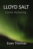 Lloyd Salt: Cosmic Reckoning 1702720292 Book Cover