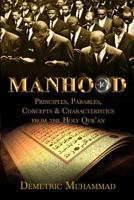 Manhood Principles, Parables, Concepts and Characteristics from the Holy Qur'an 0996515666 Book Cover