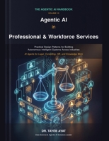 Agentic AI in Professional & Workforce Services: Practical Design Patterns for Building Autonomous Intelligent Systems Across Industries (The Agentic AI Handbook) B0H8YNBS71 Book Cover