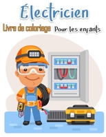Livre à colorier d'électricien pour enfants: Plus de 50 pages de haute qualité parmi nous dessins à colorier pour enfants et adultes Easy Educational Coloring Pages 8775850354 Book Cover