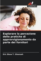 Esplorare la percezione delle pratiche di approvvigionamento da parte dei fornitori (Italian Edition) 6202643773 Book Cover