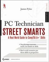 PC Technician Street Smarts: A Real World Guide to CompTIA A+ Skills 0470084588 Book Cover