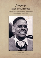 Jungung - Jack McGinness: Plaiting the Grass for family, community & the Future - 1902-1973 0648457516 Book Cover