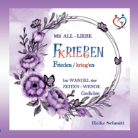 Mit ALL-LIEBE FRIEDEN kriegen: Im Wandel der Zeiten - Wende Gedichte (German Edition) 3758309069 Book Cover