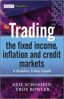 Trading the Fixed Income, Inflation and Credit Markets: A Relative Value Guide 0470742291 Book Cover