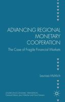 Advancing Regional Monetary Cooperation: The Case of Fragile Financial Markets 1137427205 Book Cover