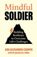 Mindful Soldier: Building Resilience to Overcome Life's Challenges 1789651786 Book Cover