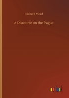 A Discourse on the Plague 1514734648 Book Cover