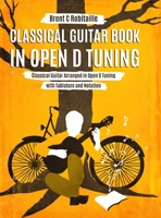 Classical Guitar Book in Open D Tuning: 45 Classical Guitar Arrangements in DADF#AD Tuning with Tablature and Notes 1990144047 Book Cover