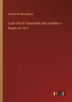 Louis XIII et l'assemblée des notables a Rouen, en 1617 (French Edition) 3385010705 Book Cover