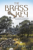 THE BRASS KEY: I Can Never Use This Key To Get Back Home, But I'll Forever Cherish It 1664176047 Book Cover