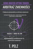 ARBITRAZ ZMIENNOSCI (SERIA MASTER OPTION TRADER): Instytucjonalne strategie opcji: zmiennosc implikowana vs zrealizowana, strategie Vega, spready ... oraz struktura terminowa VIX (Polish Edition) B0GSMRTCQH Book Cover