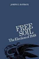 Free soil;: The election of 1848 0813154529 Book Cover