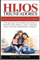 Hijos Triunfadores - Guía Psicoterapéutica para Padres B0BVDCPNK2 Book Cover
