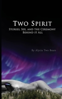 Two Spirit: Stories, Sex and the Ceremony Behind it All 1738858715 Book Cover